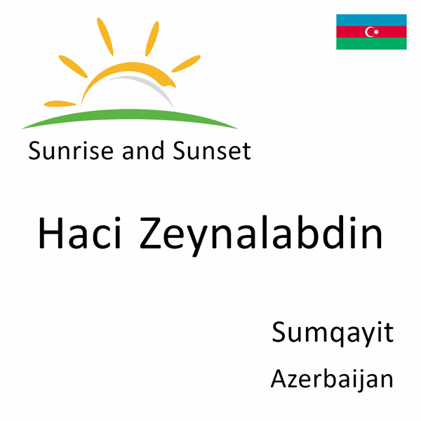 Sunrise and sunset times for Haci Zeynalabdin, Sumqayit, Azerbaijan