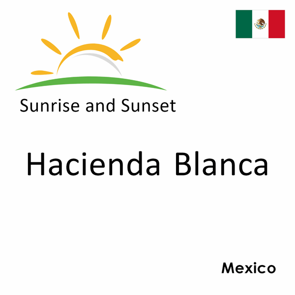 Sunrise and sunset times for Hacienda Blanca, Mexico