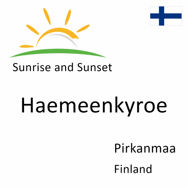 Sunrise and sunset times for Haemeenkyroe, Pirkanmaa, Finland
