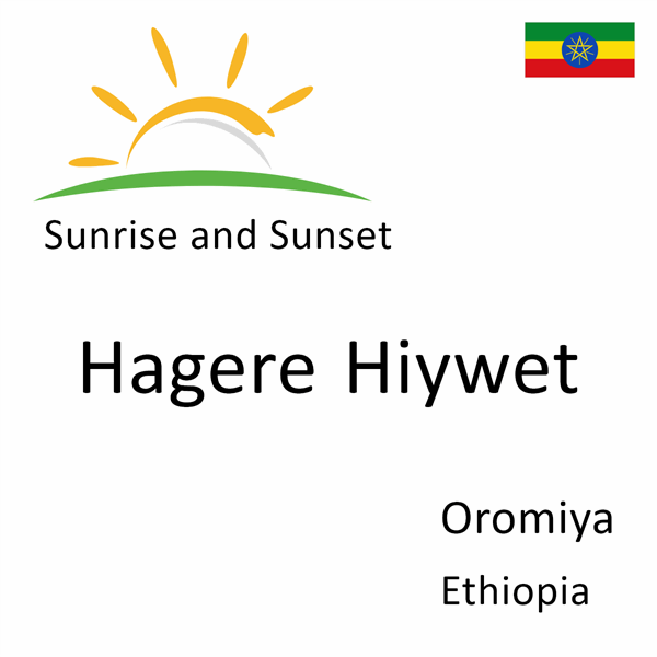 Sunrise and sunset times for Hagere Hiywet, Oromiya, Ethiopia