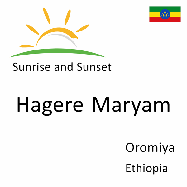 Sunrise and sunset times for Hagere Maryam, Oromiya, Ethiopia
