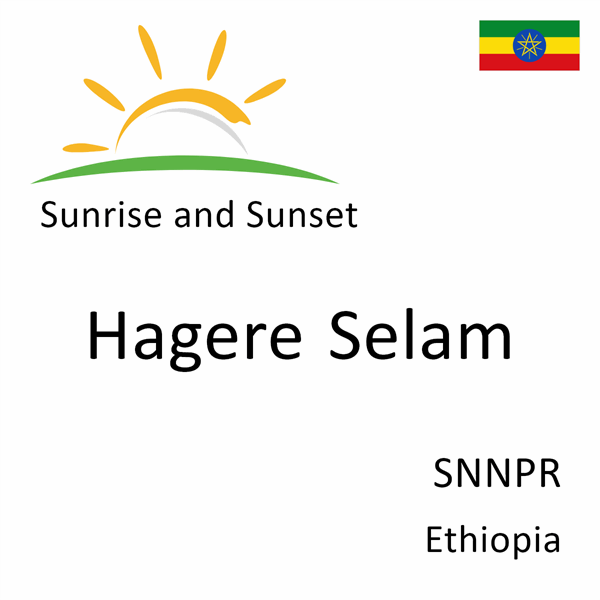 Sunrise and sunset times for Hagere Selam, SNNPR, Ethiopia
