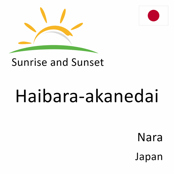 Sunrise and sunset times for Haibara-akanedai, Nara, Japan