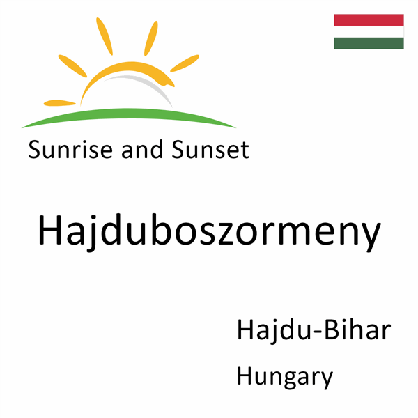 Sunrise and sunset times for Hajduboszormeny, Hajdu-Bihar, Hungary