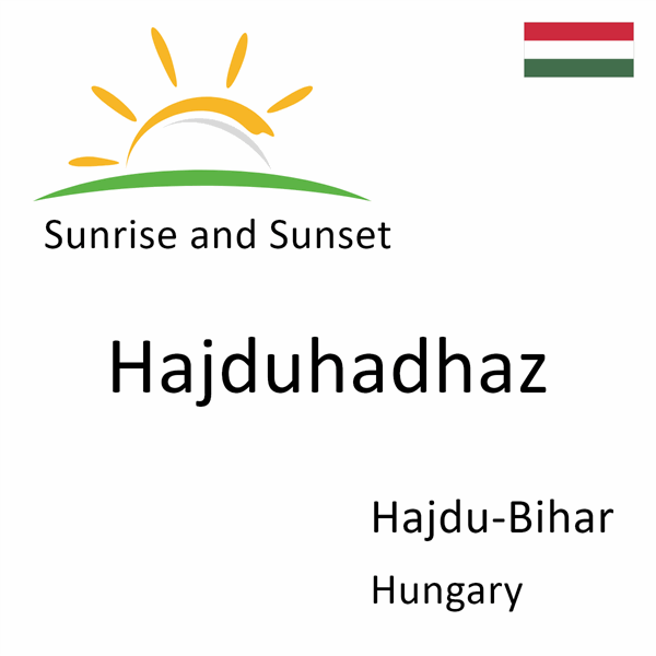Sunrise and sunset times for Hajduhadhaz, Hajdu-Bihar, Hungary