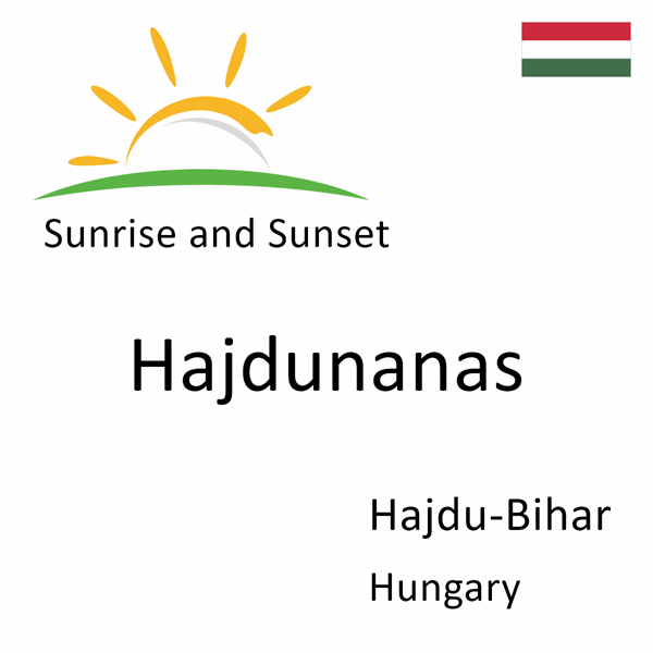 Sunrise and sunset times for Hajdunanas, Hajdu-Bihar, Hungary