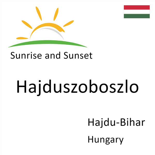 Sunrise and sunset times for Hajduszoboszlo, Hajdu-Bihar, Hungary