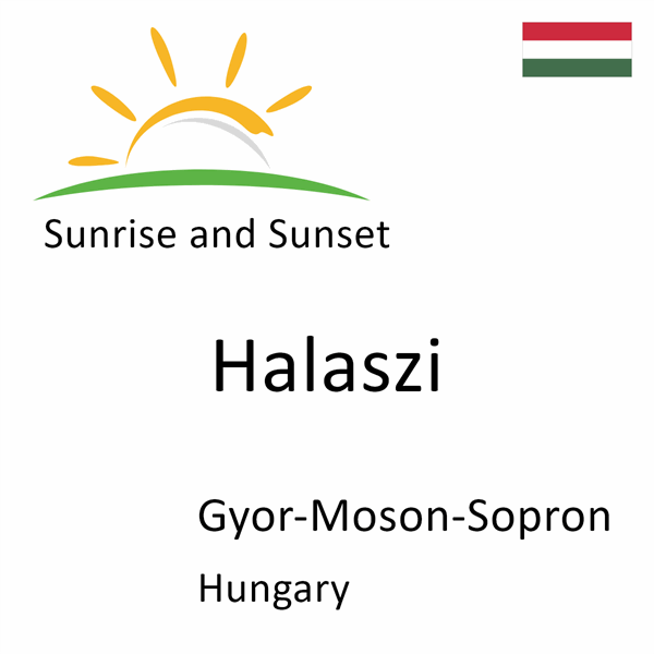 Sunrise and sunset times for Halaszi, Gyor-Moson-Sopron, Hungary