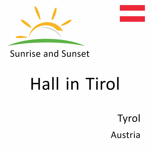 Sunrise and sunset times for Hall in Tirol, Tyrol, Austria
