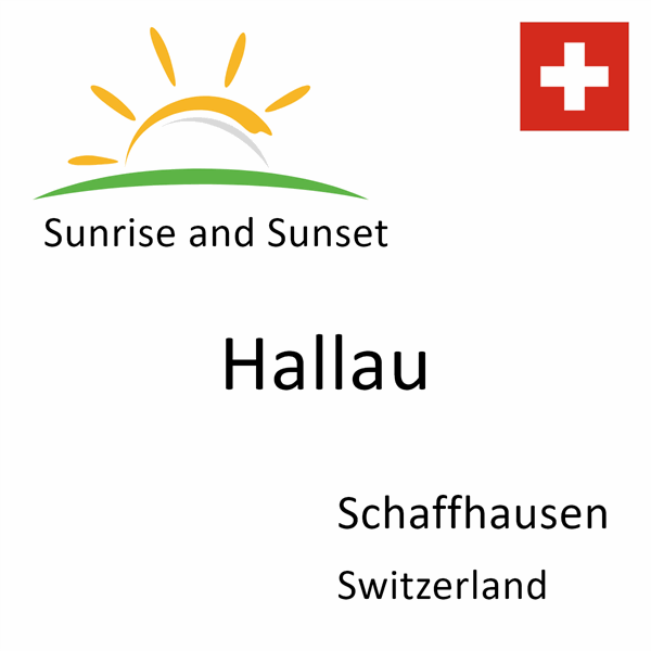 Sunrise and sunset times for Hallau, Schaffhausen, Switzerland