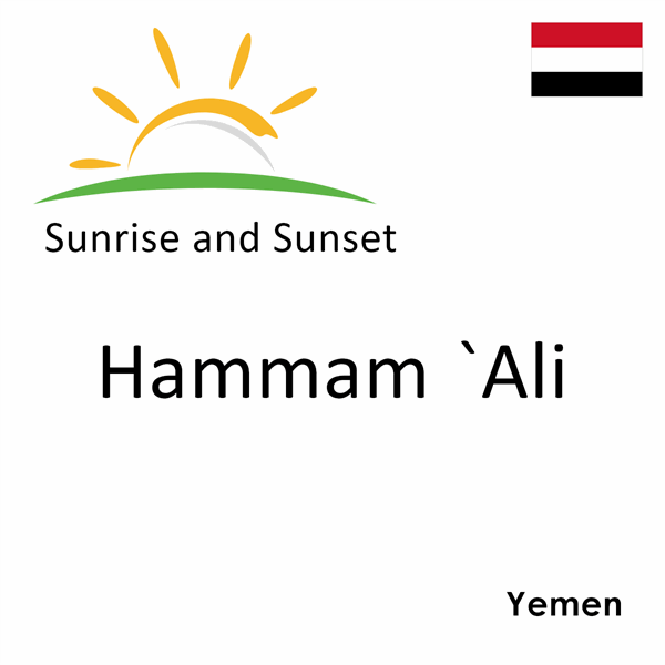 Sunrise and sunset times for Hammam `Ali, Yemen