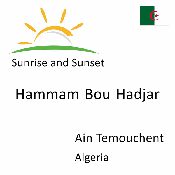 Sunrise and sunset times for Hammam Bou Hadjar, Ain Temouchent, Algeria
