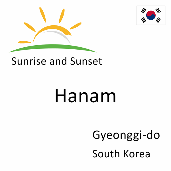 Sunrise and sunset times for Hanam, Gyeonggi-do, South Korea
