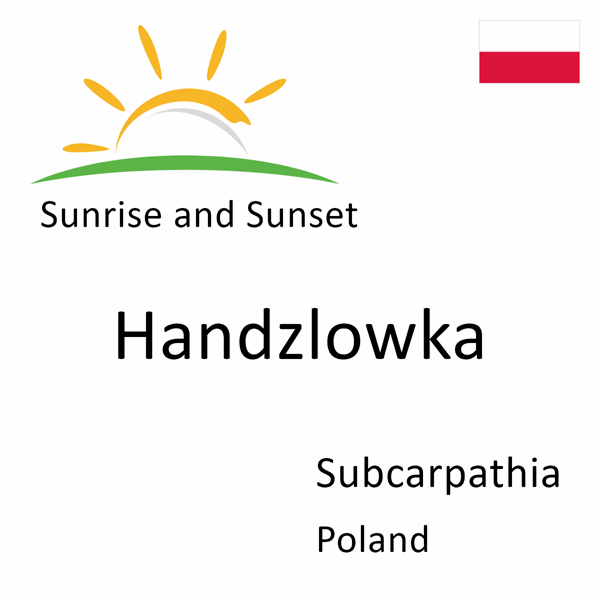 Sunrise and sunset times for Handzlowka, Subcarpathia, Poland