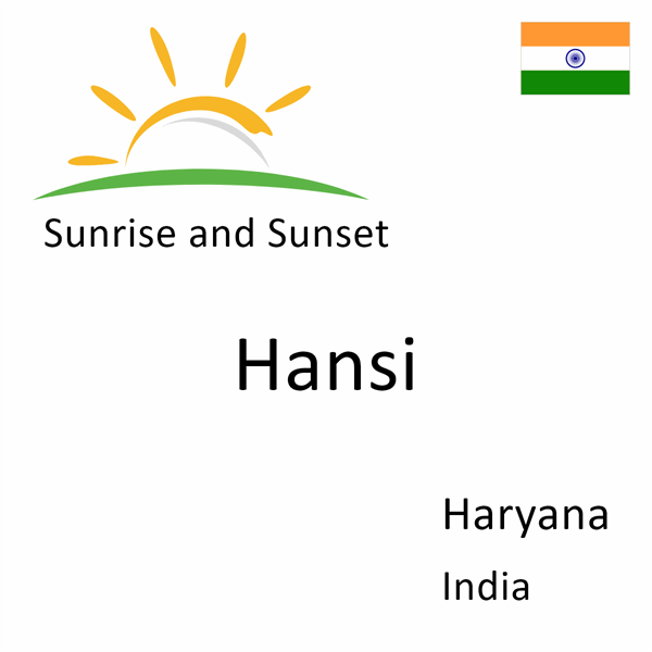 Sunrise and sunset times for Hansi, Haryana, India