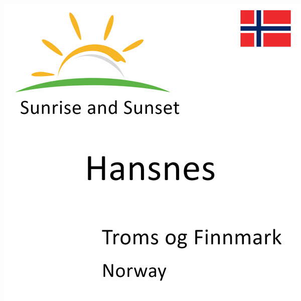 Sunrise and sunset times for Hansnes, Troms og Finnmark, Norway