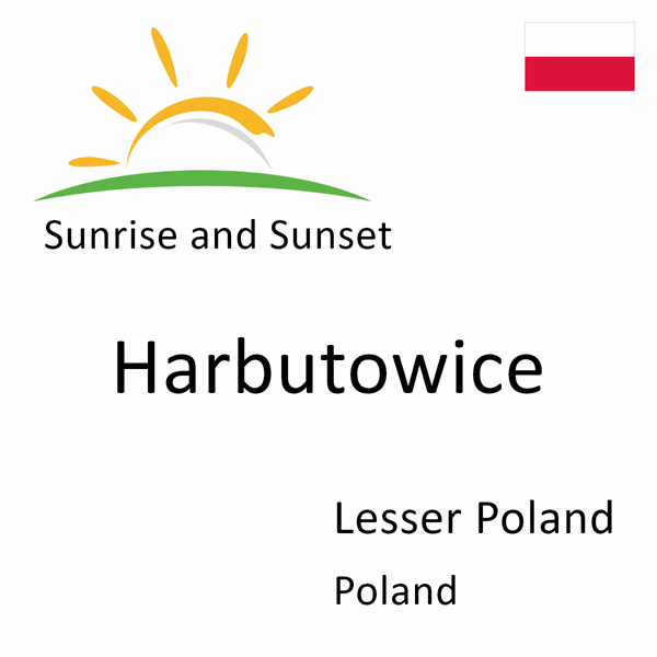 Sunrise and sunset times for Harbutowice, Lesser Poland, Poland