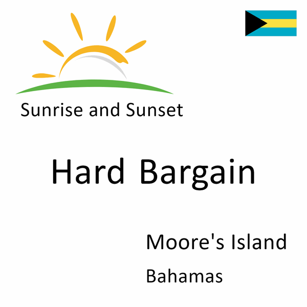 Sunrise and sunset times for Hard Bargain, Moore's Island, Bahamas