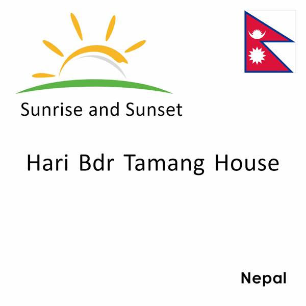 Sunrise and sunset times for Hari Bdr Tamang House, Nepal