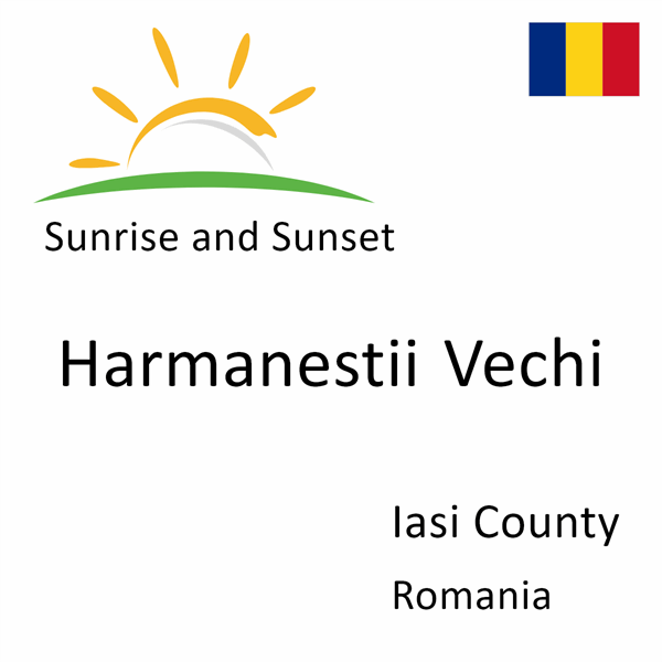 Sunrise and sunset times for Harmanestii Vechi, Iasi County, Romania