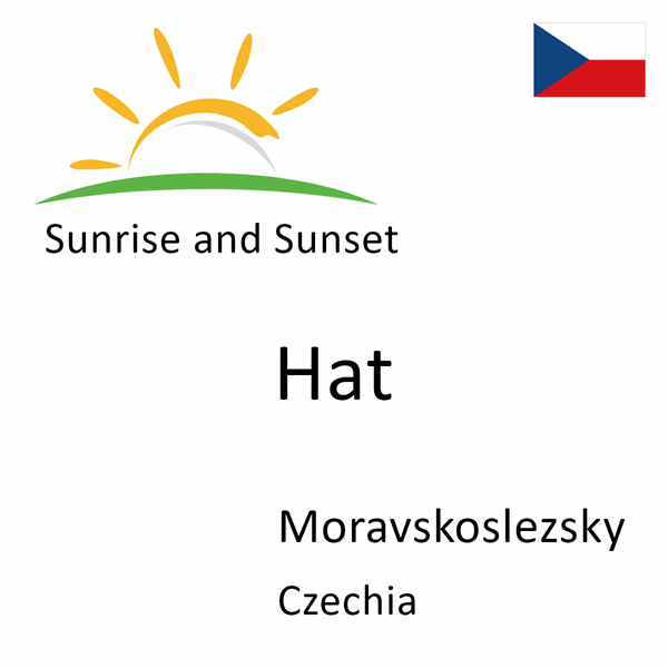 Sunrise and sunset times for Hat, Moravskoslezsky, Czechia