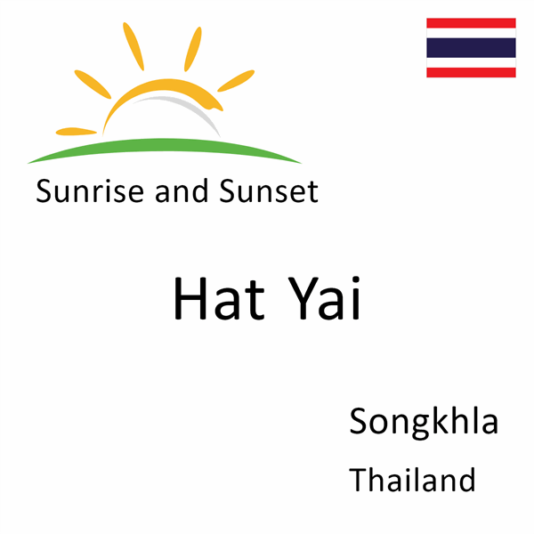Sunrise and sunset times for Hat Yai, Songkhla, Thailand