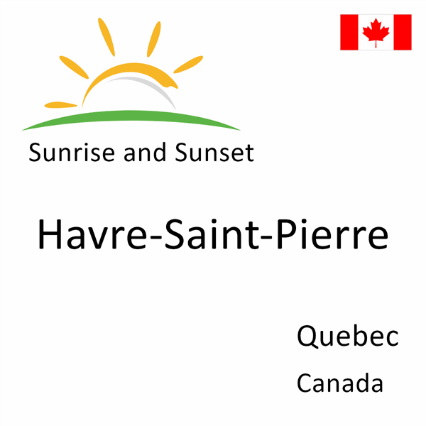 Sunrise and sunset times for Havre-Saint-Pierre, Quebec, Canada