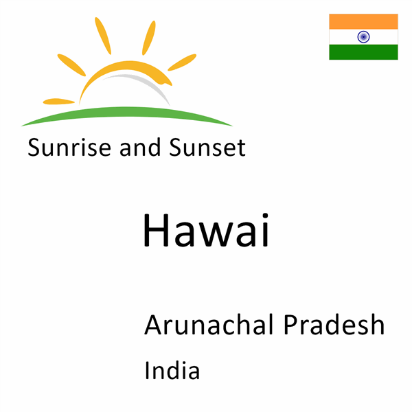 Sunrise and sunset times for Hawai, Arunachal Pradesh, India