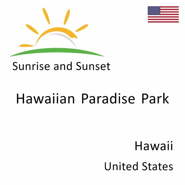Sunrise and sunset times for Hawaiian Paradise Park, Hawaii, United States