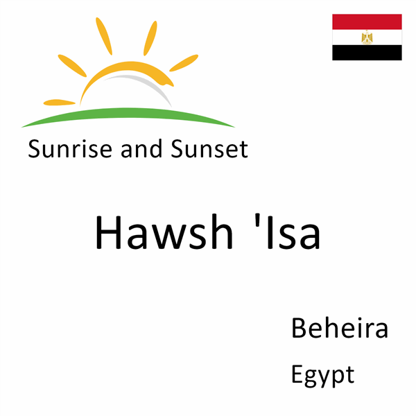 Sunrise and sunset times for Hawsh `Isa, Beheira, Egypt