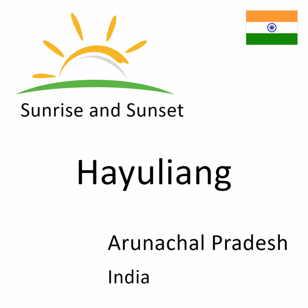 Sunrise and sunset times for Hayuliang, Arunachal Pradesh, India
