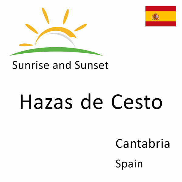 Sunrise and sunset times for Hazas de Cesto, Cantabria, Spain