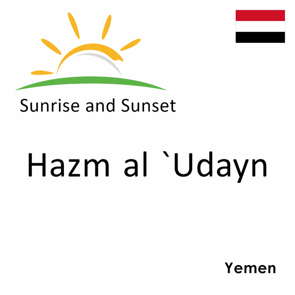 Sunrise and sunset times for Hazm al `Udayn, Yemen