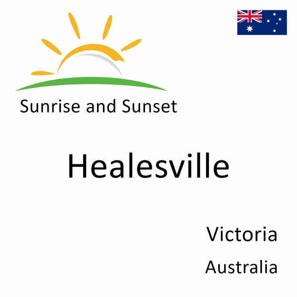 Sunrise and sunset times for Healesville, Victoria, Australia