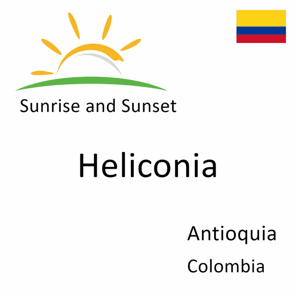 Sunrise and sunset times for Heliconia, Antioquia, Colombia