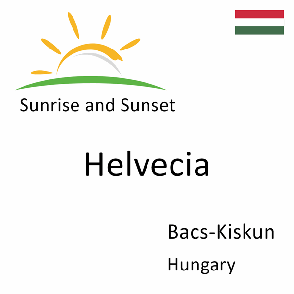 Sunrise and sunset times for Helvecia, Bacs-Kiskun, Hungary