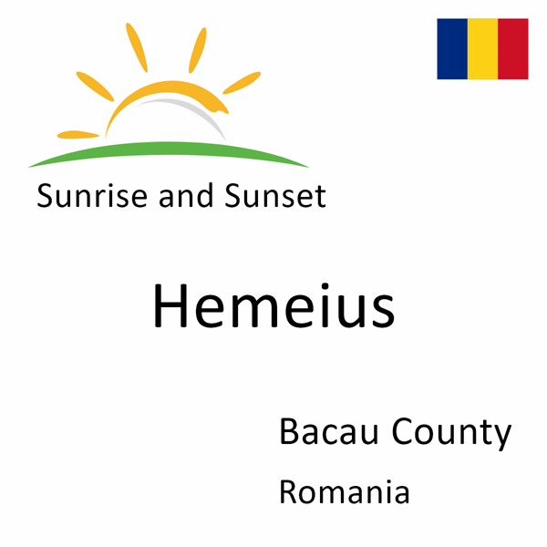 Sunrise and sunset times for Hemeius, Bacau County, Romania