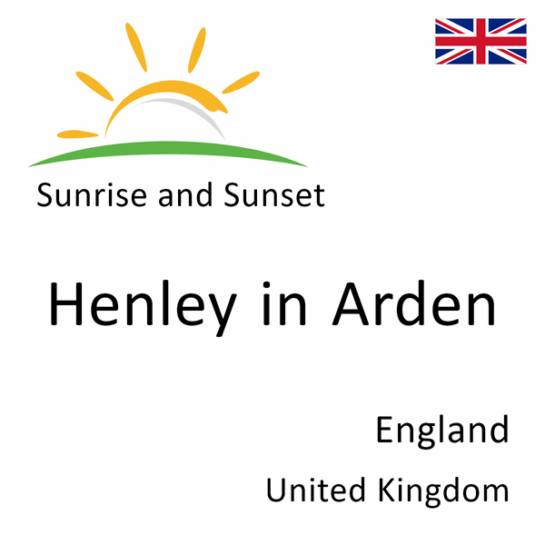 Sunrise and sunset times for Henley in Arden, England, United Kingdom