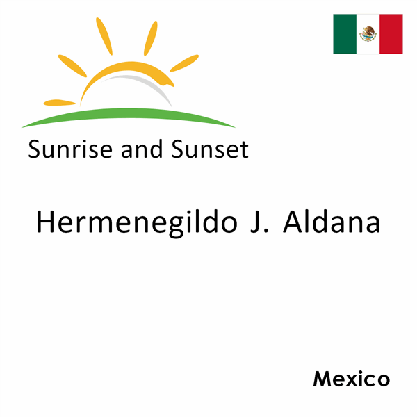 Sunrise and sunset times for Hermenegildo J. Aldana, Mexico