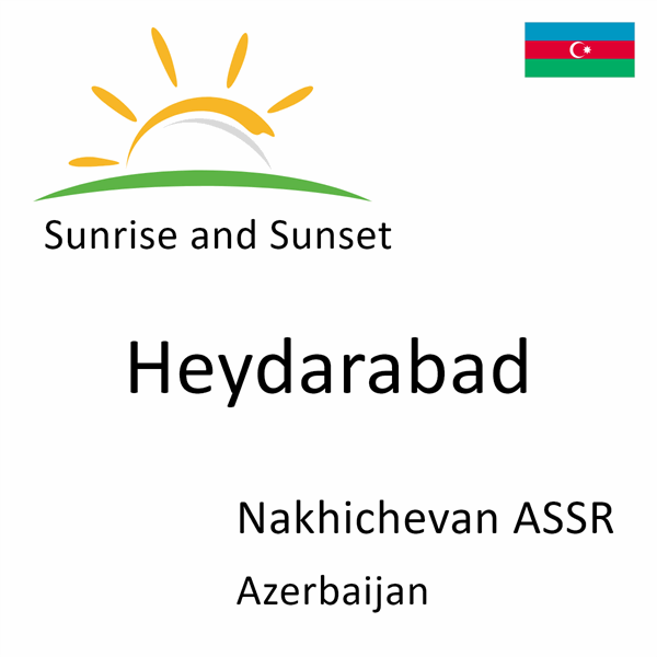 Sunrise and sunset times for Heydarabad, Nakhichevan ASSR, Azerbaijan