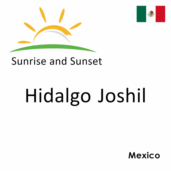 Sunrise and sunset times for Hidalgo Joshil, Mexico