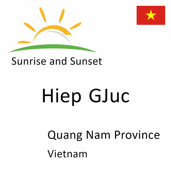 Sunrise and sunset times for Hiep GJuc, Quang Nam Province, Vietnam