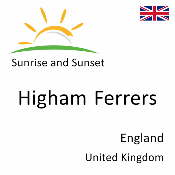 Sunrise and sunset times for Higham Ferrers, England, United Kingdom