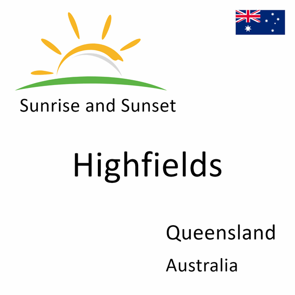 Sunrise and sunset times for Highfields, Queensland, Australia
