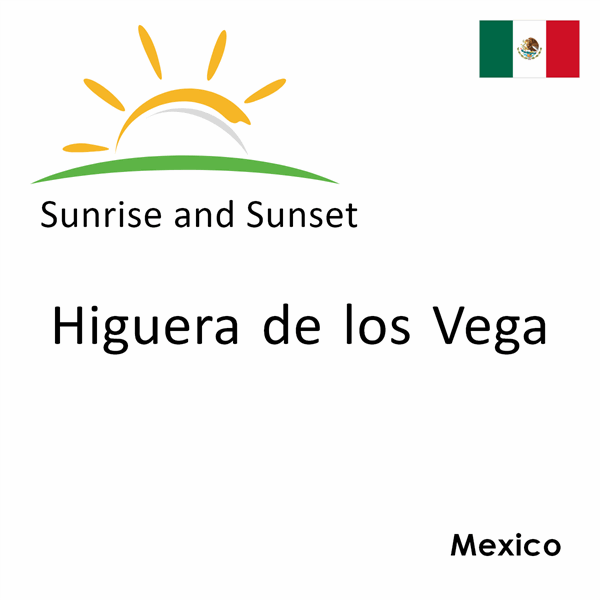 Sunrise and sunset times for Higuera de los Vega, Mexico