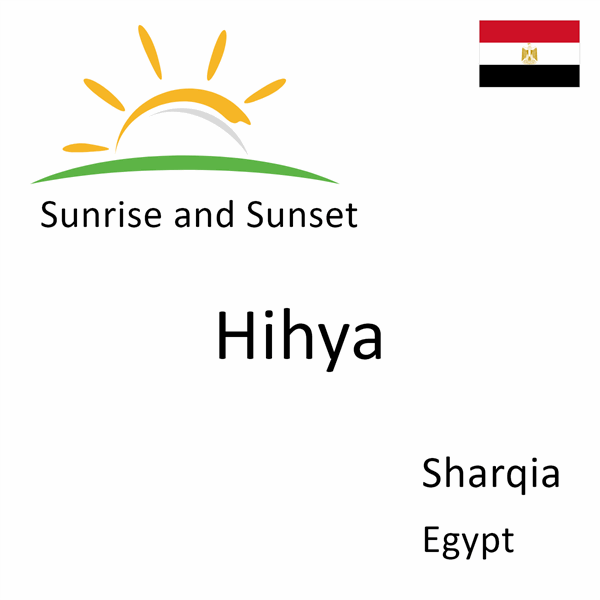 Sunrise and sunset times for Hihya, Sharqia, Egypt