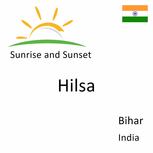 Sunrise and sunset times for Hilsa, Bihar, India