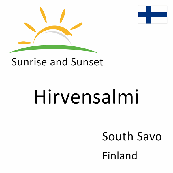 Sunrise and sunset times for Hirvensalmi, South Savo, Finland