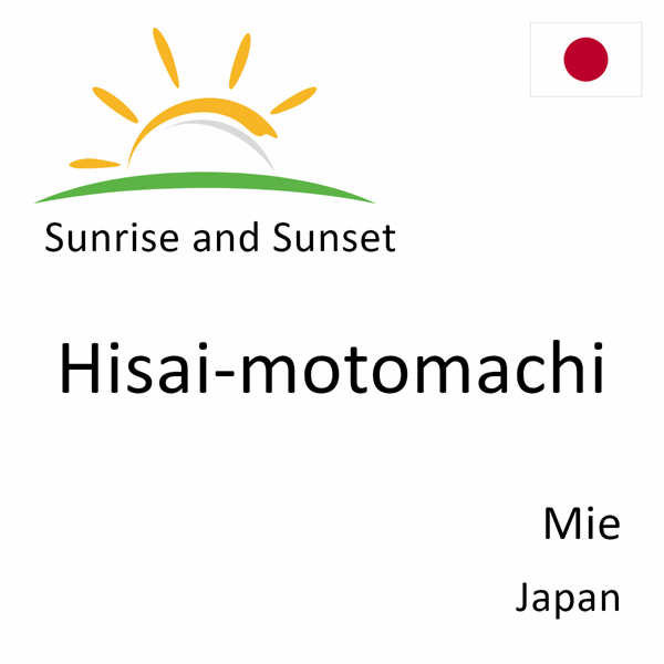 Sunrise and sunset times for Hisai-motomachi, Mie, Japan