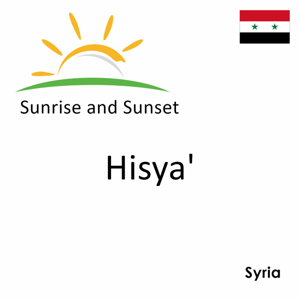 Sunrise and sunset times for Hisya', Syria